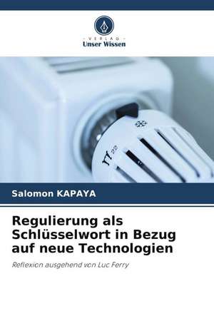 Regulierung als Schlüsselwort in Bezug auf neue Technologien de Salomon Kapaya