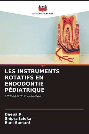 LES INSTRUMENTS ROTATIFS EN ENDODONTIE PÉDIATRIQUE de Deepa P.