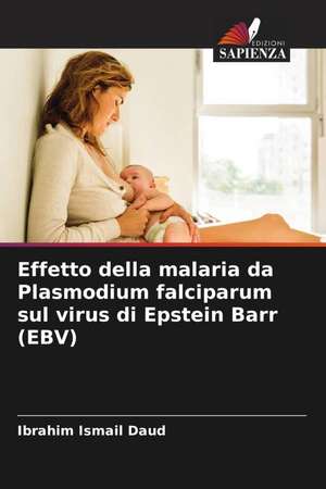 Effetto della malaria da Plasmodium falciparum sul virus di Epstein Barr (EBV) de Ibrahim Ismail Daud