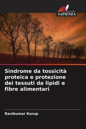 Sindrome da tossicità proteica e protezione dei tessuti da lipidi e fibre alimentari de Ravikumar Kurup