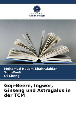 Goji-Beere, Ingwer, Ginseng und Astragalus in der TCM de Mohamad Hesam Shahrajabian