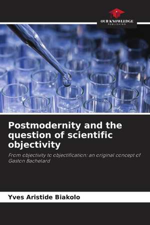 Postmodernity and the question of scientific objectivity de Yves Aristide Biakolo