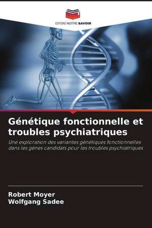 Génétique fonctionnelle et troubles psychiatriques de Robert Moyer