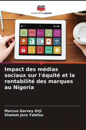 Impact des médias sociaux sur l'équité et la rentabilité des marques au Nigeria de Marcus Garvey Orji