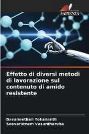 Effetto di diversi metodi di lavorazione sul contenuto di amido resistente de Bavaneethan Yokananth