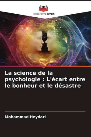 La science de la psychologie : L'écart entre le bonheur et le désastre de Mohammad Heydari