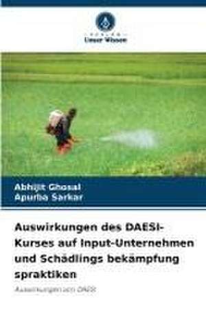 Auswirkungen des DAESI-Kurses auf Input-Unternehmen und Schädlings bekämpfung spraktiken de Abhijit Ghosal