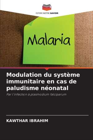 Modulation du système immunitaire en cas de paludisme néonatal de Kawthar Ibrahim