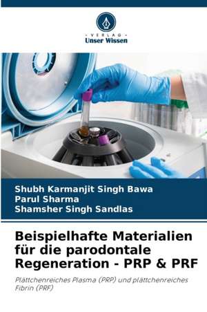 Beispielhafte Materialien für die parodontale Regeneration - PRP & PRF de Shubh Karmanjit Singh Bawa