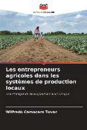 Les entrepreneurs agricoles dans les systèmes de production locaux de Wilfredo Camacaro Tovar