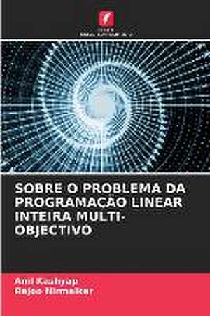 SOBRE O PROBLEMA DA PROGRAMAÇÃO LINEAR INTEIRA MULTI-OBJECTIVO de Anil Kashyap