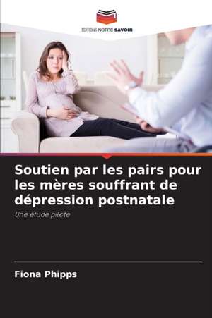 Soutien par les pairs pour les mères souffrant de dépression postnatale de Fiona Phipps