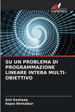 SU UN PROBLEMA DI PROGRAMMAZIONE LINEARE INTERA MULTI-OBIETTIVO de Anil Kashyap