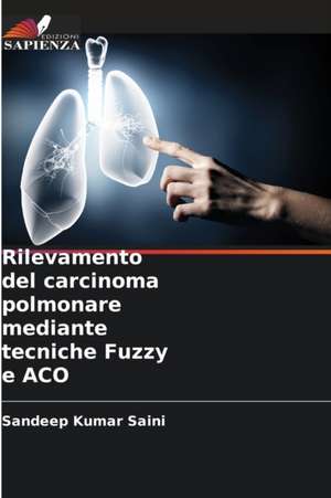 Rilevamento del carcinoma polmonare mediante tecniche Fuzzy e ACO de Sandeep Kumar Saini