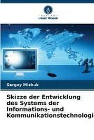 Skizze der Entwicklung des Systems der Informations- und Kommunikationstechnologie de Sergey Mishuk