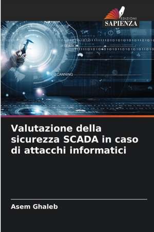 Valutazione della sicurezza SCADA in caso di attacchi informatici de Asem Ghaleb