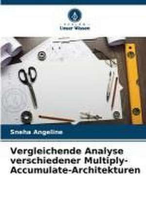 Vergleichende Analyse verschiedener Multiply-Accumulate-Architekturen de Sneha Angeline