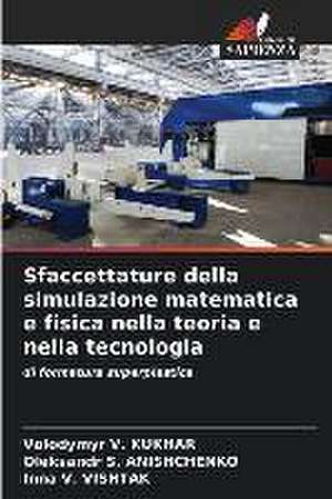 Sfaccettature della simulazione matematica e fisica nella teoria e nella tecnologia de Volodymyr V. Kukhar