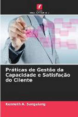 Práticas de Gestão da Capacidade e Satisfação do Cliente de Kenneth A. Sangalang