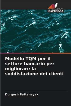 Modello TQM per il settore bancario per migliorare la soddisfazione dei clienti de Durgesh Pattanayak