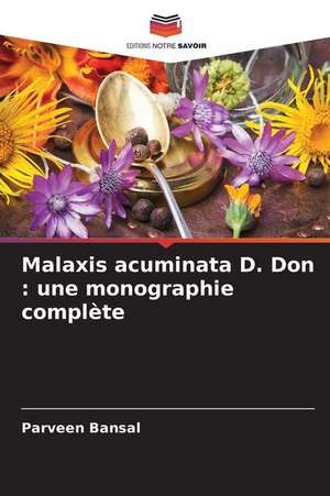 Malaxis acuminata D. Don : une monographie complète de Parveen Bansal