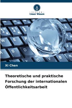 Theoretische und praktische Forschung der internationalen Öffentlichkeitsarbeit de Xi Chen