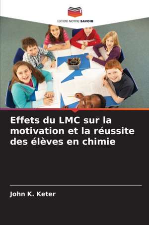 Effets du LMC sur la motivation et la réussite des élèves en chimie de John K. Keter