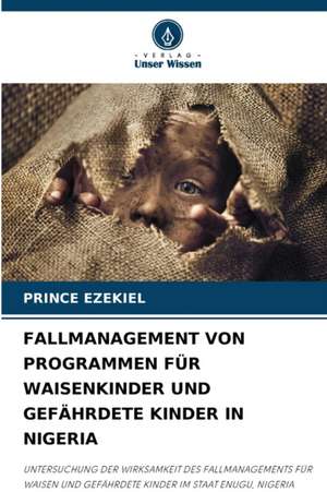 FALLMANAGEMENT VON PROGRAMMEN FÜR WAISENKINDER UND GEFÄHRDETE KINDER IN NIGERIA de Prince Ezekiel