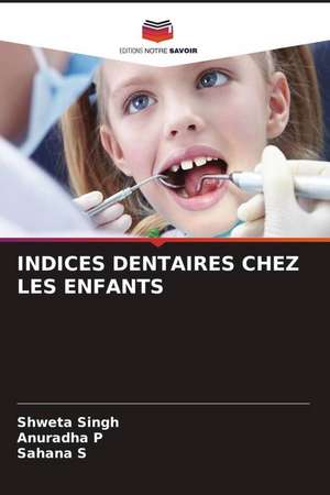 INDICES DENTAIRES CHEZ LES ENFANTS de Shweta Singh