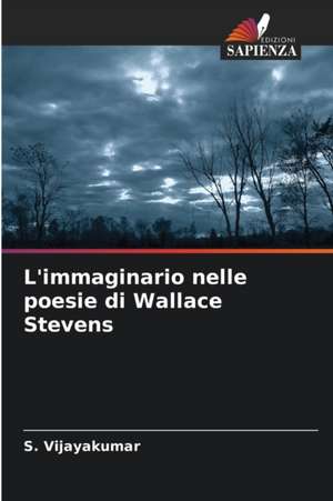 L'immaginario nelle poesie di Wallace Stevens de S. Vijayakumar