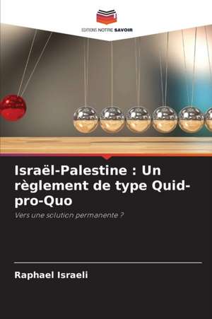 Israël-Palestine : Un règlement de type Quid-pro-Quo de Raphael Israeli