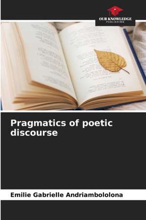 Pragmatics of poetic discourse de Emilie Gabrielle Andriambololona