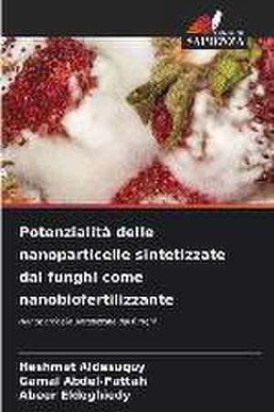 Potenzialità delle nanoparticelle sintetizzate dai funghi come nanobiofertilizzante de Heshmat Aldesuquy