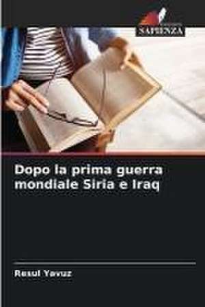 Dopo la prima guerra mondiale Siria e Iraq de Resul Yavuz