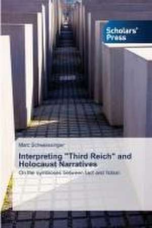 Interpreting "Third Reich" and Holocaust Narratives de Marc Schweissinger