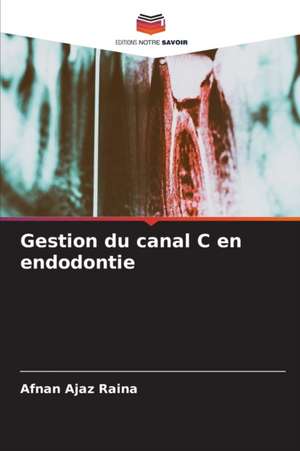 Gestion du canal C en endodontie de Afnan Ajaz Raina