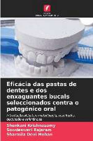 Eficácia das pastas de dentes e dos enxaguantes bucais seleccionados contra o patogénico oral de Shenkani Krishnasamy