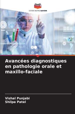 Avancées diagnostiques en pathologie orale et maxillo-faciale de Vishal Punjabi