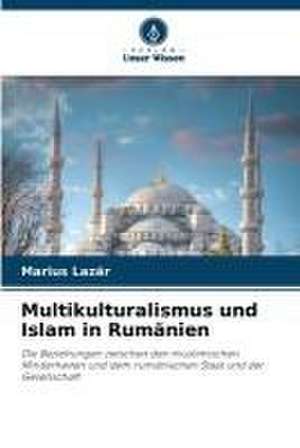 Multikulturalismus und Islam in Rumänien de Marius Laz¿r