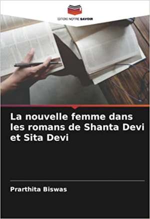 La nouvelle femme dans les romans de Shanta Devi et Sita Devi de Prarthita Biswas