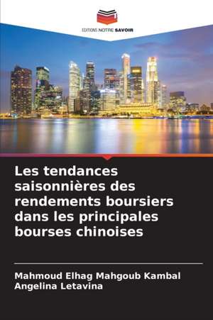 Les tendances saisonnières des rendements boursiers dans les principales bourses chinoises de Mahmoud Elhag Mahgoub Kambal