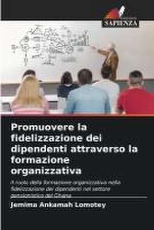 Promuovere la fidelizzazione dei dipendenti attraverso la formazione organizzativa de Jemima Ankamah Lomotey