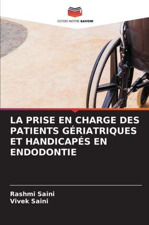 LA PRISE EN CHARGE DES PATIENTS GÉRIATRIQUES ET HANDICAPÉS EN ENDODONTIE de Rashmi Saini