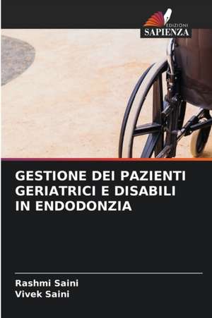 GESTIONE DEI PAZIENTI GERIATRICI E DISABILI IN ENDODONZIA de Rashmi Saini