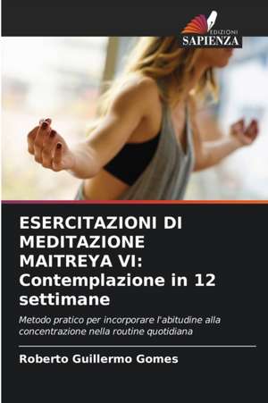 ESERCITAZIONI DI MEDITAZIONE MAITREYA VI: Contemplazione in 12 settimane de Roberto Guillermo Gomes