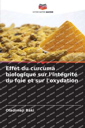 Effet du curcuma biologique sur l'intégrité du foie et sur l'oxydation de Oladimeji Baki