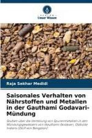 Saisonales Verhalten von Nährstoffen und Metallen in der Gauthami Godavari-Mündung de Raja Sekhar Medidi