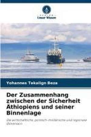 Der Zusammenhang zwischen der Sicherheit Äthiopiens und seiner Binnenlage de Yohannes Tekalign Beza