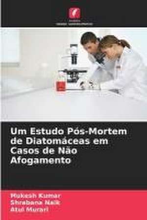 Um Estudo Pós-Mortem de Diatomáceas em Casos de Não Afogamento de Mukesh Kumar