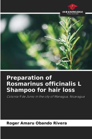 Preparation of Rosmarinus officinalis L Shampoo for hair loss de Roger Amaru Obando Rivera